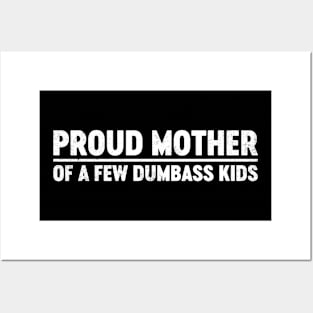 Proud Mother Of A Few Dumbass Kids Funny Mother's Day Posters and Art